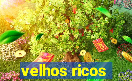 velhos ricos